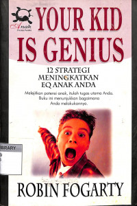 Your Kid Is Genius: 12 Strategi Meningkatkan EQ Anak Anda = Your Kid is Genius: 12-Proven Strategies to Enhance Your Children EQ