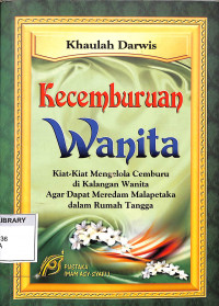 Kecemburuan Wanita: Kiat-kiat Mengelola Cemburu di Kalangan Wanita Agar Dapat Meredam Malapetaka dalam Rumah Tangga = Al-Ghiiratu 'Inda an-Nisaa