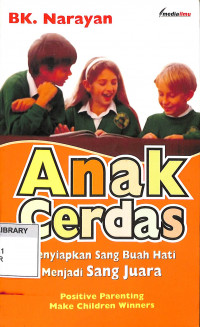 Anak Cerdas: Menyiapkan Sang Buah Hati Mrnjadi Sang Juara = Positive Parenting Make Children Winners