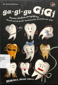 Ga-Gi-Gu Gigi : Dunia Dukun Pergigian Kisah Gokil Mahasiswa Kedokteran Gigi