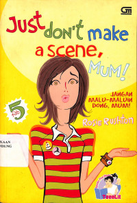 Just Don't Make A Scene, Mum!: Jangan Malu-Maluin Dong, Mum! = Just Don't Make A Scene, Mum!
