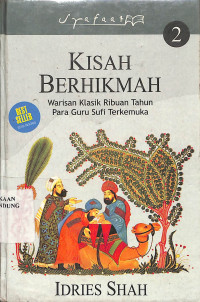 Kisah Hikmah 2 : Warisan Klasik Ribuan Tahun Para Guru Sufi Terkemuka = Tales Of The Dervishes, Teaching-Stories Of The Sufi Masters Over The Past Thousand Years