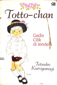 Totto-Chan : Gadis Cilik Di Jendela = Totto-Chan : The Little Girl at The Window