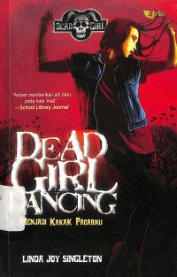 Dead Girl Dancing: Menjadi Kakak Pacarku = Dead Girl Dancing: The Dead Girl Series