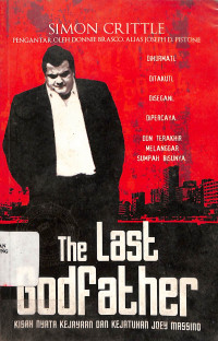 The Last Godfather: Kisah Nyata Kejayaan Dan Kejatuhan Joey Massino = The Last Godfather The Rise And Fall Of Joey Massino