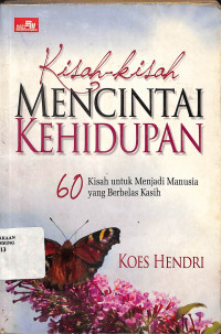 Kisah-Kisah Mencintai Kehidupan: 60 Kisah Untuk Menjadi Manusia Yang Berbelas Kasih