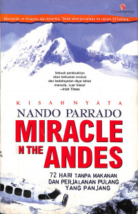 Miracle In The Andes: 72 Hari Tanpa Makanan Dan Perjalanan Pulang Yang Panjang = Mircale In The Andes: 72 Days On The Mountain And My Long Trek Home