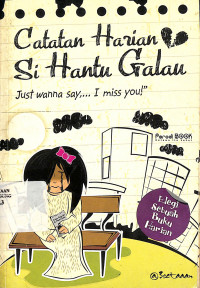 Catatan Harian Si Hantu Galau : Just Wanna Say, ... I Miss You
