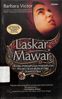 Laskar Mawar : Drama Perempuan-Perempuan Pelaku Bom Bunuh Diri Di Palestina = Army Of Rose : Inside The World Of Palestinian Women Suicide Bombers