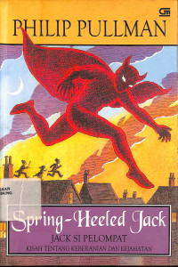 Jack Si Pelompat : Kisah Tentang Keberanian Dan Kejahatan = Spring-Heeled Jack : A Story Of Bravery And Evil