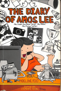 The Diary Of Amos Lee : Aku Sudah Dua Belas Tahun, Aku Kuat, Aku Punya Twitter! = The Diary Of Amos Lee : I'm Twelve, I'm Tough, I Tweet!