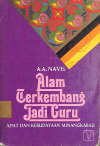 Alam Berkembang Jadi Guru: Adat dan Kebudayaan Minangkabau