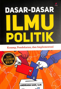 Image of Dasar-Dasar Ilmu Politik : Konsep, Pendekatan Dan Implementasi