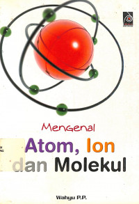 Mengenal Atom, Ion, dan Molekul