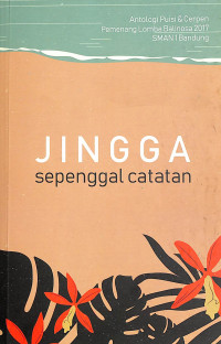 Jingga, Sepenggal Catatan : Antologi Puisi & Cerpen Pemenang Lomba Balinosa 2017 SMAN 1 Bandung