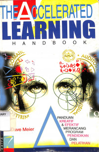 THE ACCELERATED LEARNING HANDBOOK: Panduan Kraeatif dan Efektif Merancang Program Pendidikan dan Pelatihan = The Accelerated Learning Handbook
